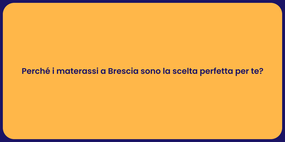 Perché i materassi a Brescia sono la scelta perfetta per te?