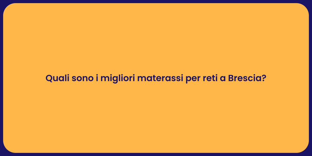 Quali sono i migliori materassi per reti a Brescia?