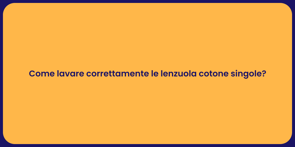 Come lavare correttamente le lenzuola cotone singole?