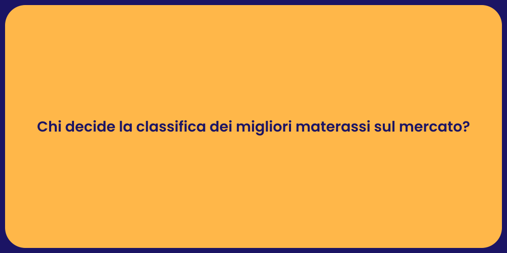 Chi decide la classifica dei migliori materassi sul mercato?