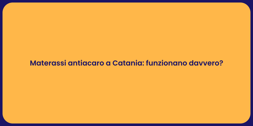 Materassi antiacaro a Catania: funzionano davvero?