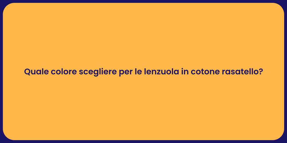 Quale colore scegliere per le lenzuola in cotone rasatello?