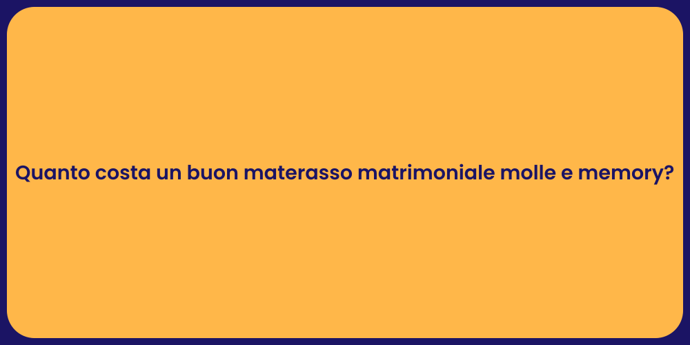 Quanto costa un buon materasso matrimoniale molle e memory?