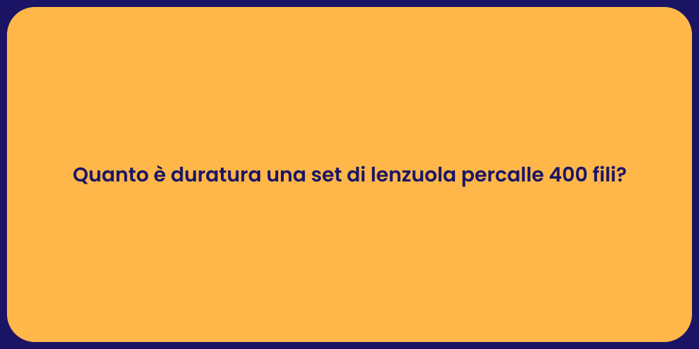 Quanto è duratura una set di lenzuola percalle 400 fili?