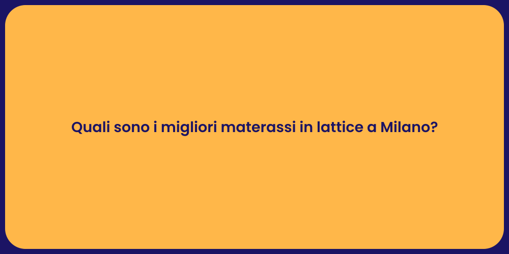 Quali sono i migliori materassi in lattice a Milano?