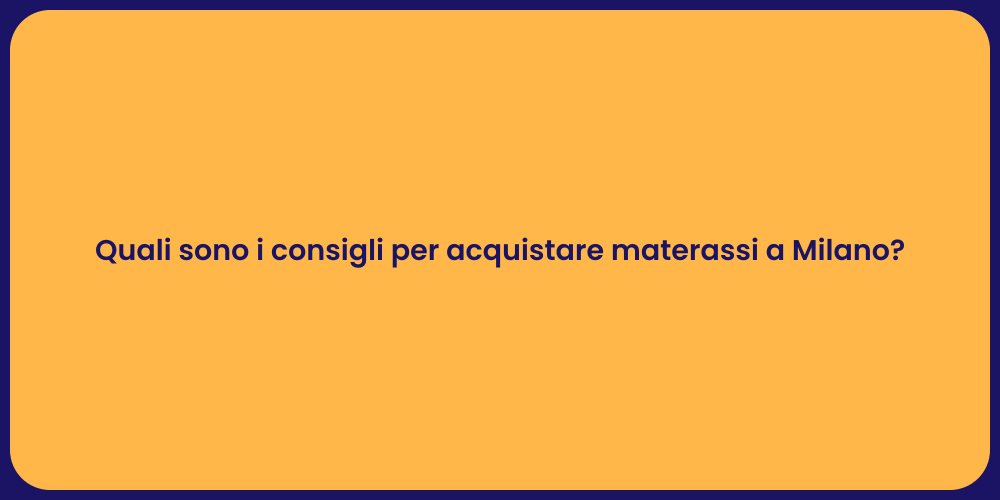 Quali sono i consigli per acquistare materassi a Milano?