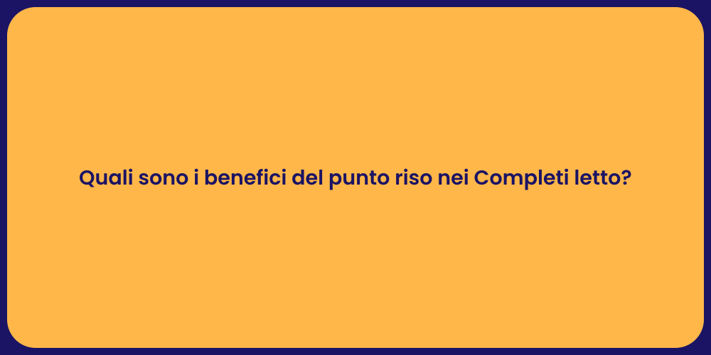 Quali sono i benefici del punto riso nei Completi letto?