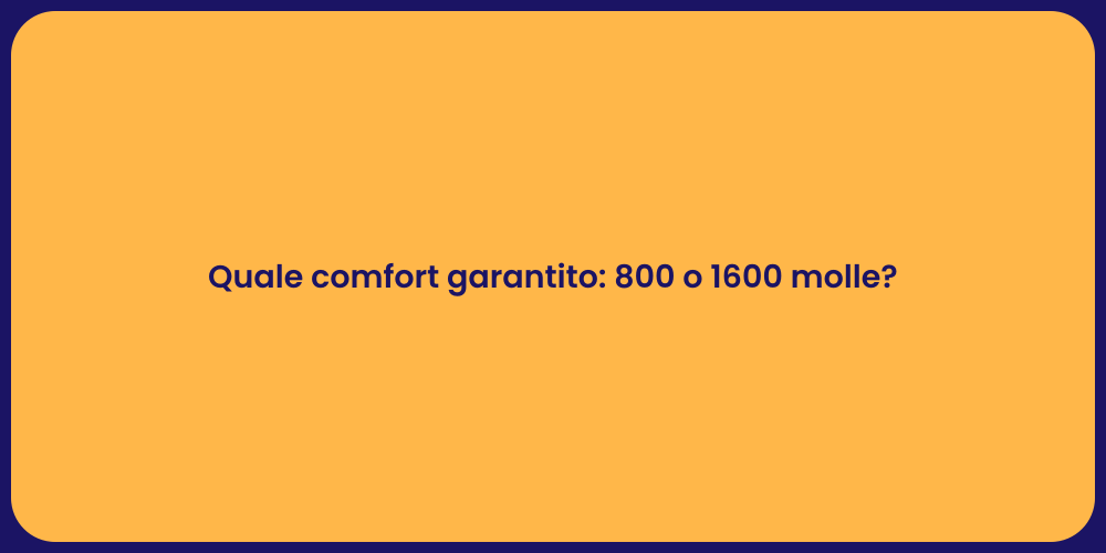 Quale comfort garantito: 800 o 1600 molle?