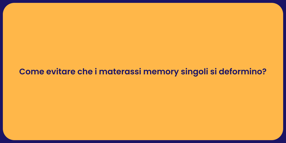 Come evitare che i materassi memory singoli si deformino?