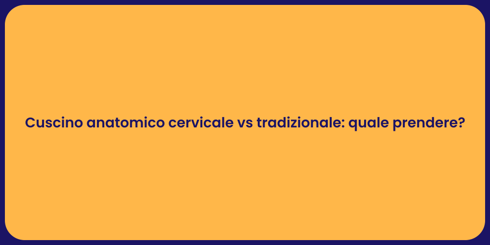 Cuscino anatomico cervicale vs tradizionale: quale prendere?