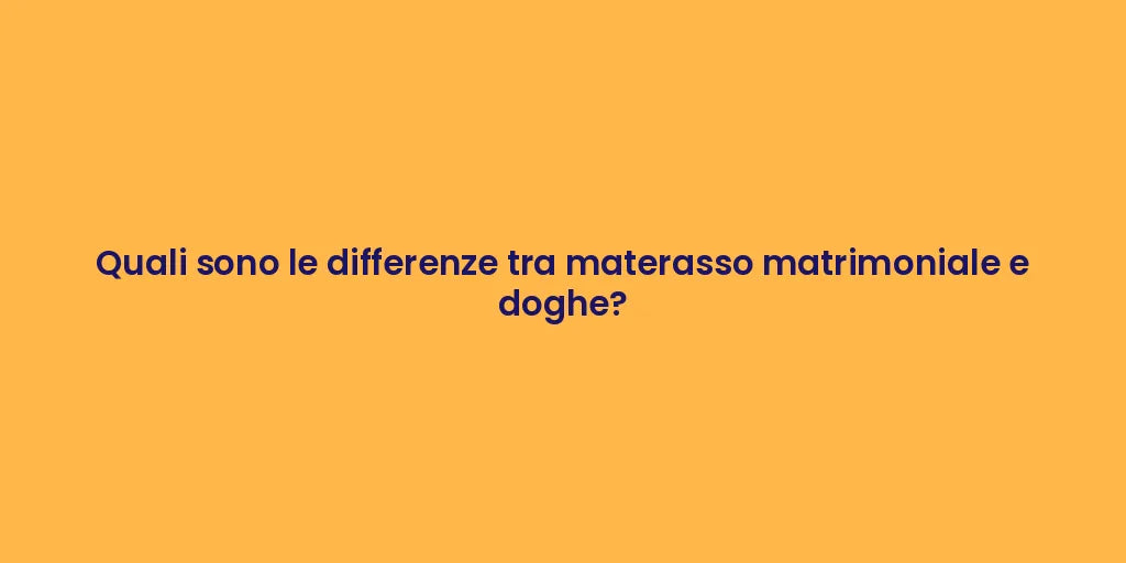 Quali sono le differenze tra materasso matrimoniale e doghe?