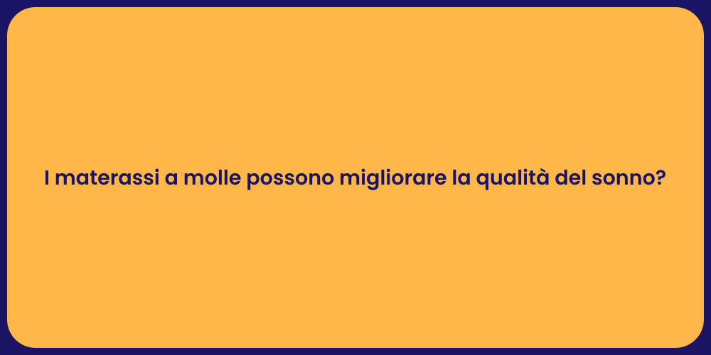 I materassi a molle possono migliorare la qualità del sonno?