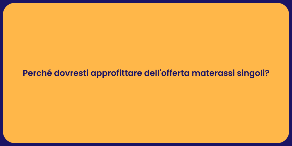 Perché dovresti approfittare dell'offerta materassi singoli?