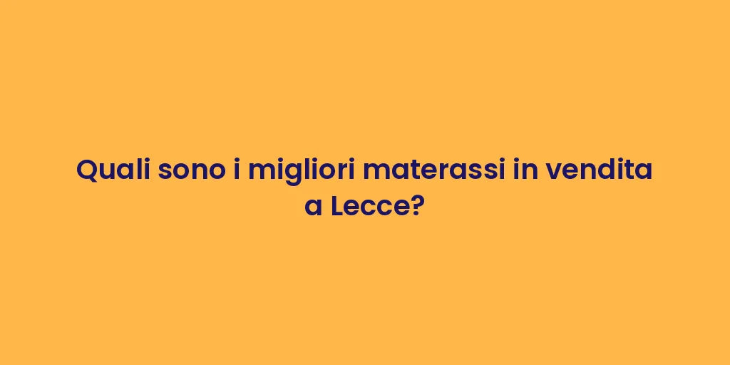 Quali sono i migliori materassi in vendita a Lecce?