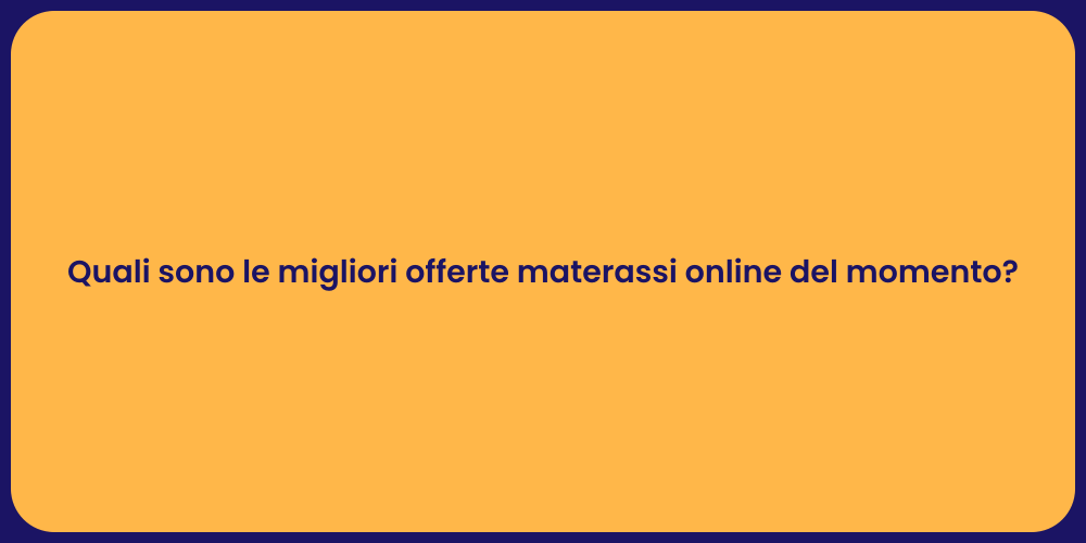 Quali sono le migliori offerte materassi online del momento?