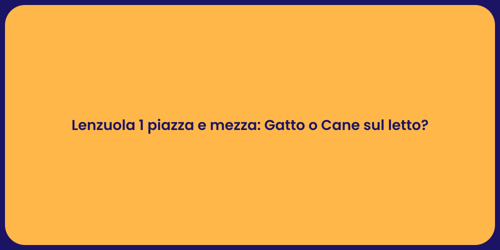 Lenzuola 1 piazza e mezza: Gatto o Cane sul letto?