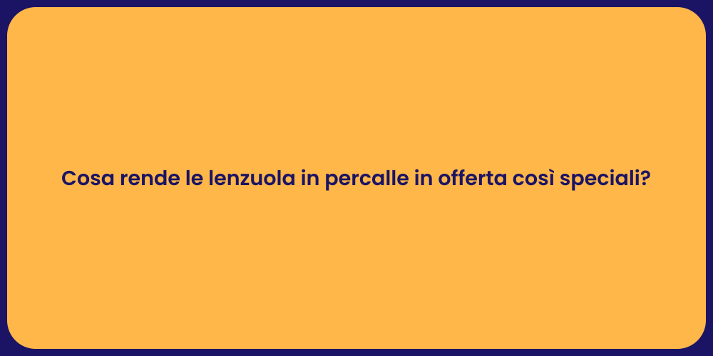 Cosa rende le lenzuola in percalle in offerta così speciali?