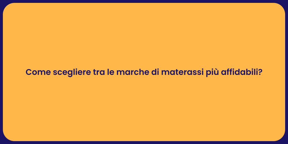 Come scegliere tra le marche di materassi più affidabili?
