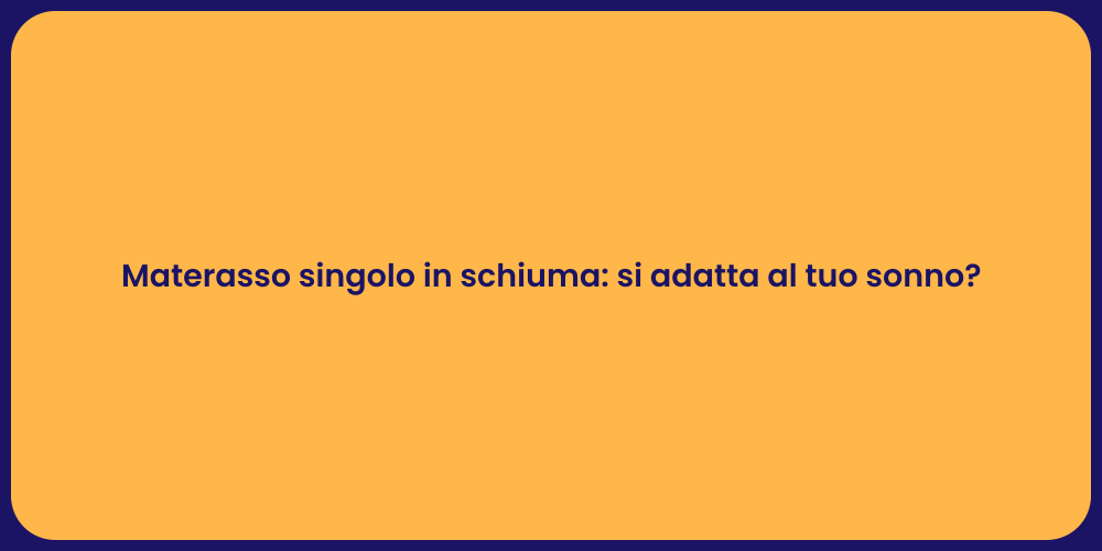 Materasso singolo in schiuma: si adatta al tuo sonno?