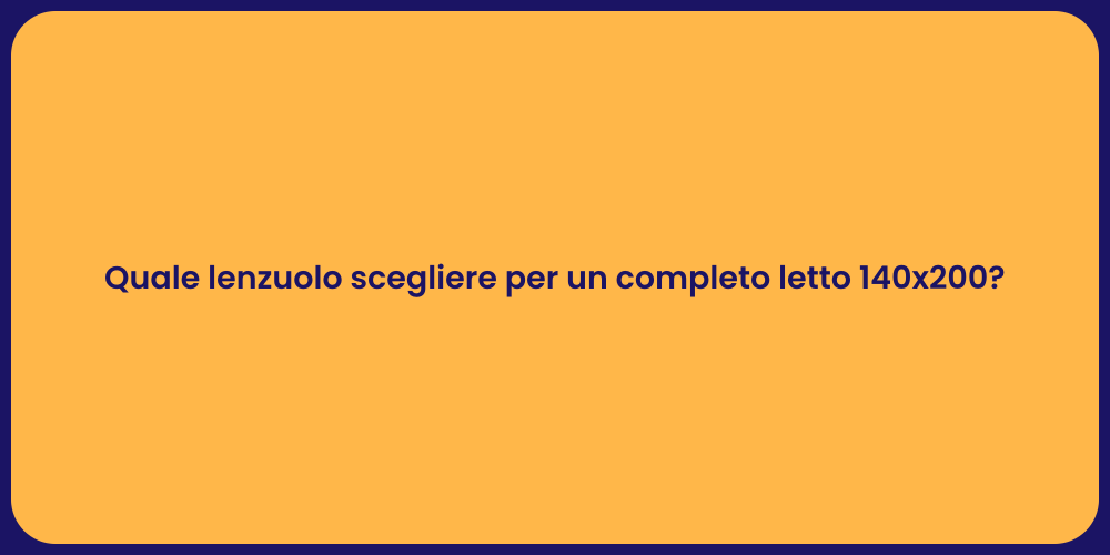 Quale lenzuolo scegliere per un completo letto 140x200?