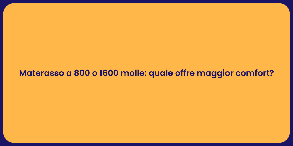 Materasso a 800 o 1600 molle: quale offre maggior comfort?