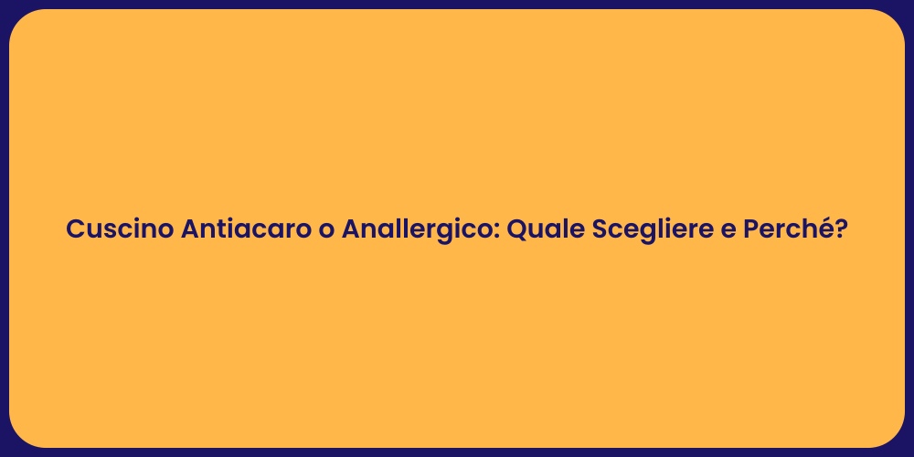 Cuscino Antiacaro o Anallergico: Quale Scegliere e Perché?