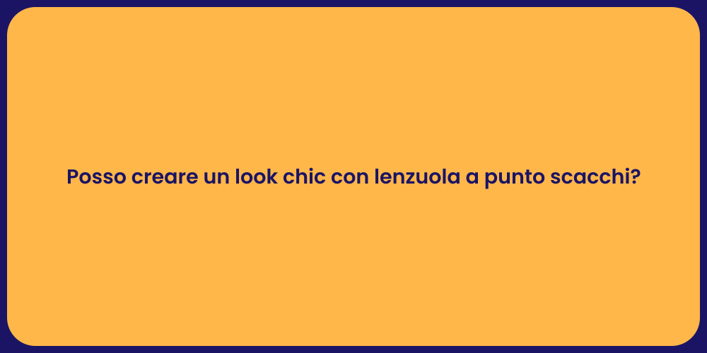 Posso creare un look chic con lenzuola a punto scacchi?