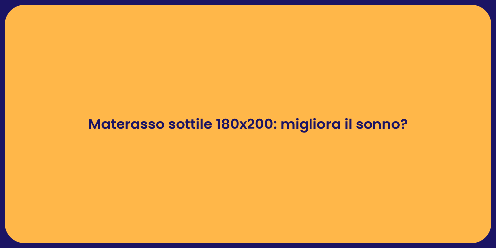 Materasso sottile 180x200: migliora il sonno?