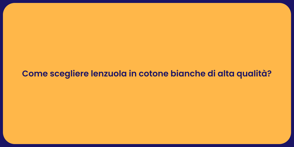Come scegliere lenzuola in cotone bianche di alta qualità?