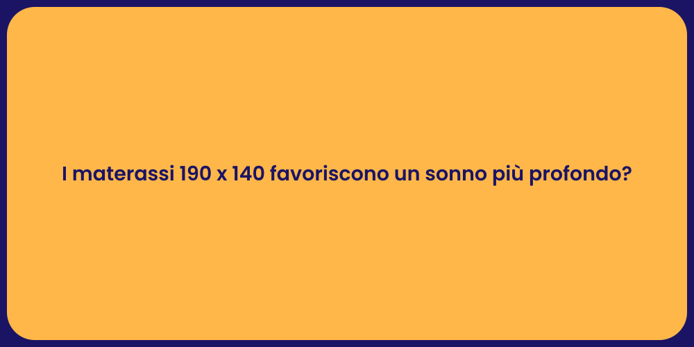 I materassi 190 x 140 favoriscono un sonno più profondo?