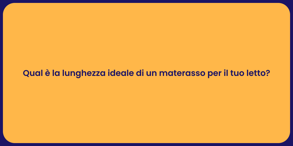 Qual è la lunghezza ideale di un materasso per il tuo letto?