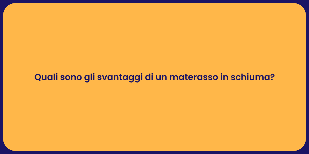 Quali sono gli svantaggi di un materasso in schiuma?