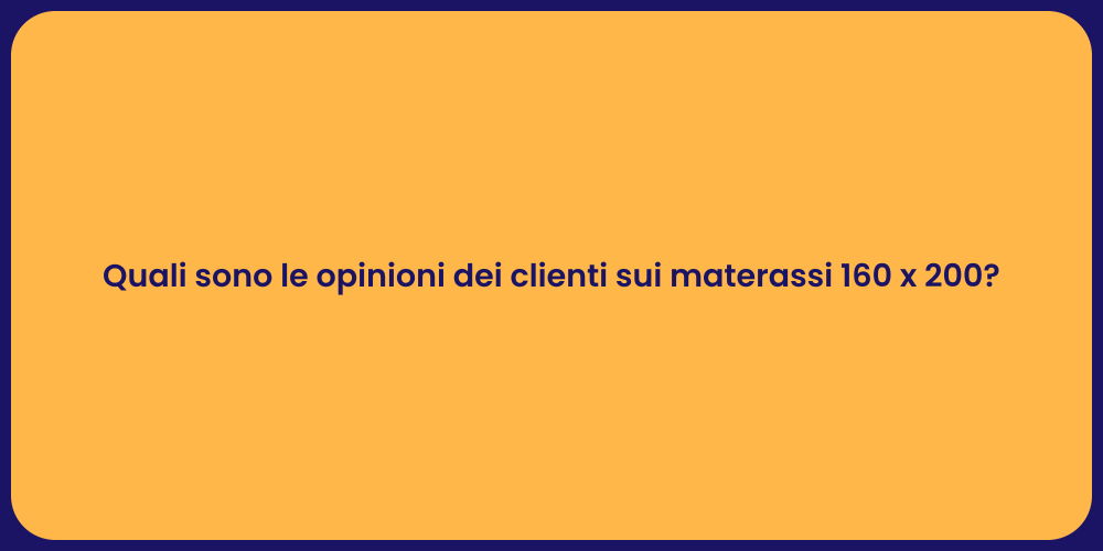 Quali sono le opinioni dei clienti sui materassi 160 x 200?