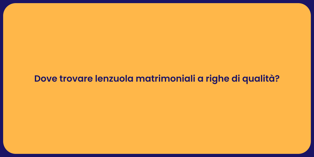 Dove trovare lenzuola matrimoniali a righe di qualità?