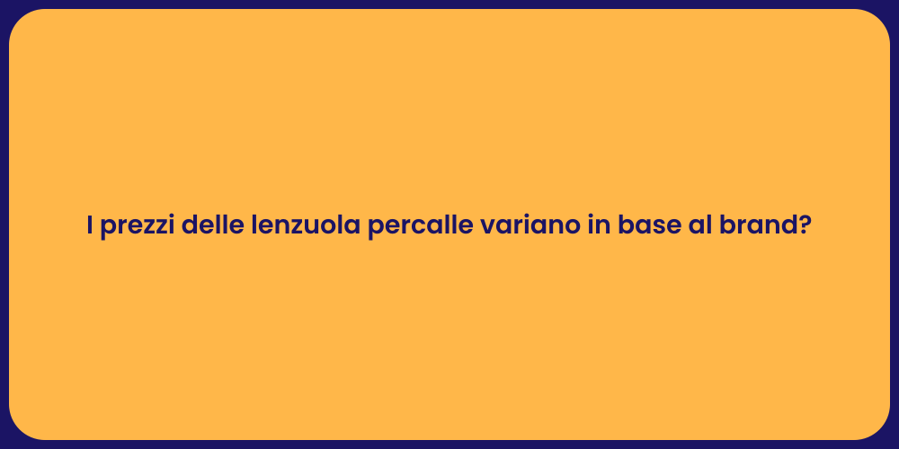 I prezzi delle lenzuola percalle variano in base al brand?