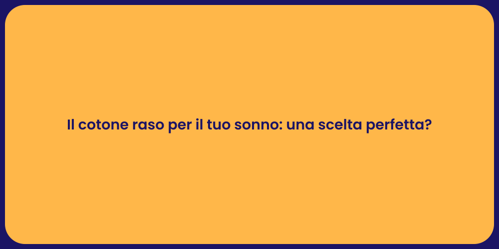 Il cotone raso per il tuo sonno: una scelta perfetta?