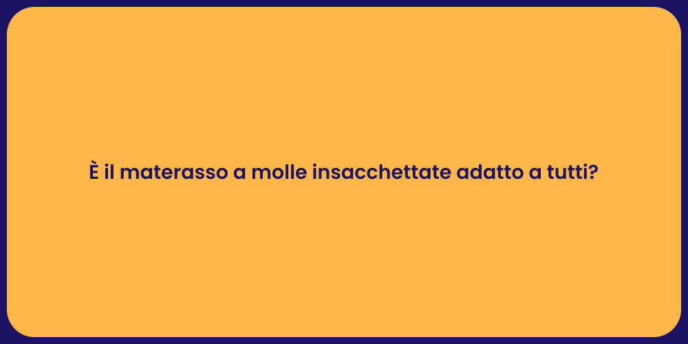 È il materasso a molle insacchettate adatto a tutti?