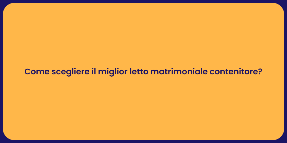 Come scegliere il miglior letto matrimoniale contenitore?