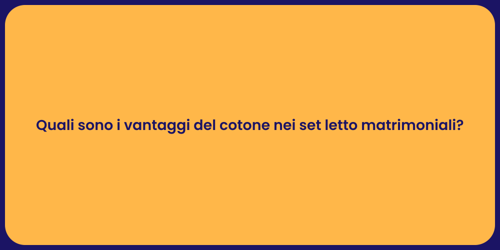 Quali sono i vantaggi del cotone nei set letto matrimoniali?