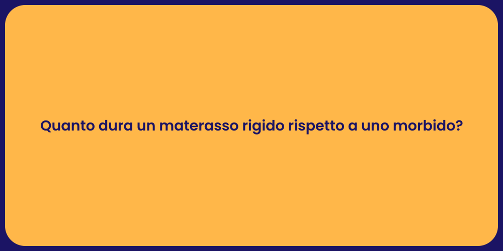 Quanto dura un materasso rigido rispetto a uno morbido?