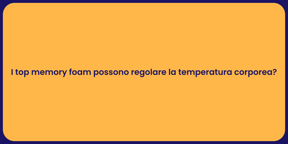 I top memory foam possono regolare la temperatura corporea?
