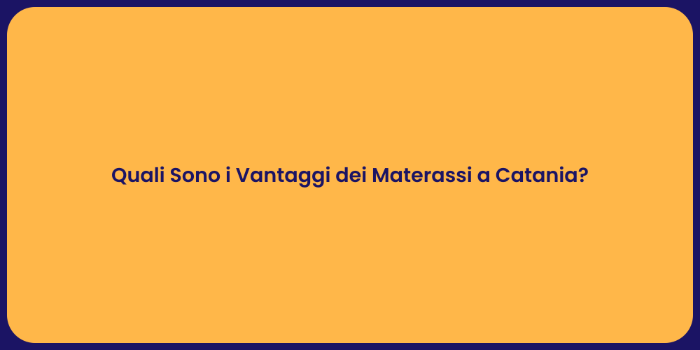 Quali Sono i Vantaggi dei Materassi a Catania?