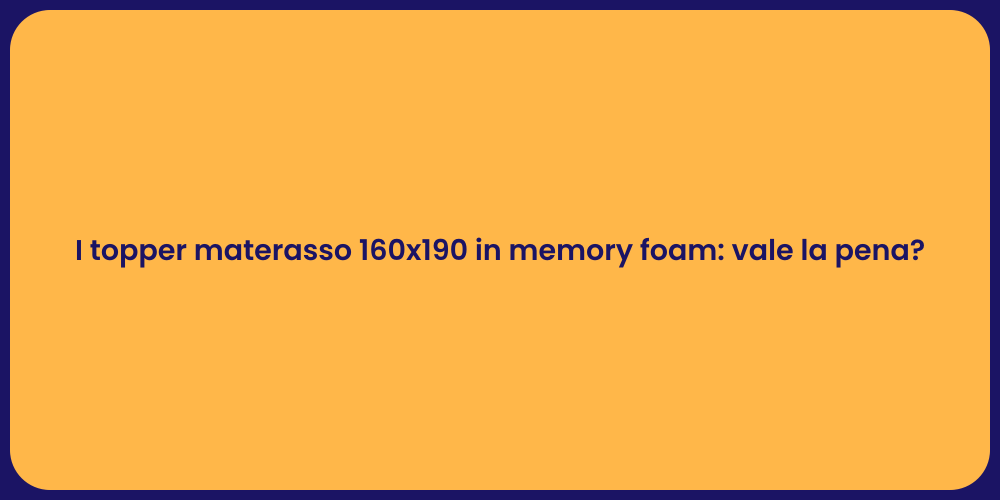 I topper materasso 160x190 in memory foam: vale la pena?