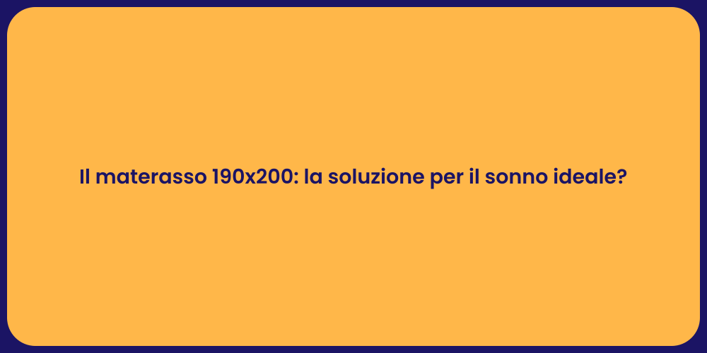 Il materasso 190x200: la soluzione per il sonno ideale?