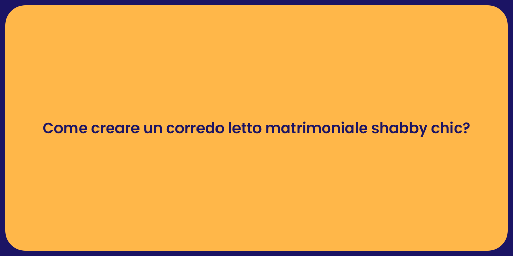 Come creare un corredo letto matrimoniale shabby chic?