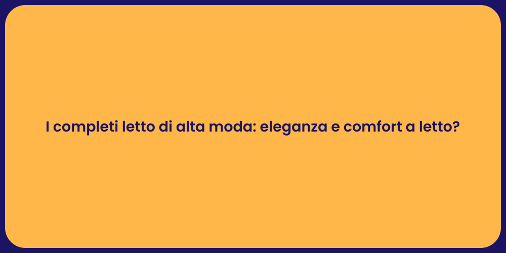 I completi letto di alta moda: eleganza e comfort a letto?