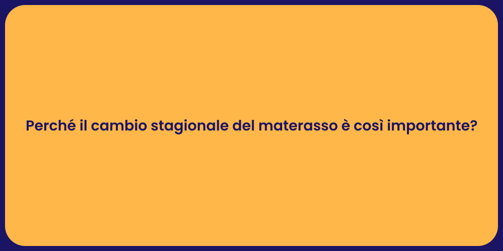 Perché il cambio stagionale del materasso è così importante?