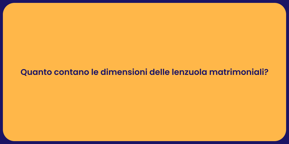 Quanto contano le dimensioni delle lenzuola matrimoniali?