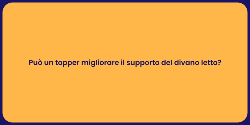 Può un topper migliorare il supporto del divano letto?