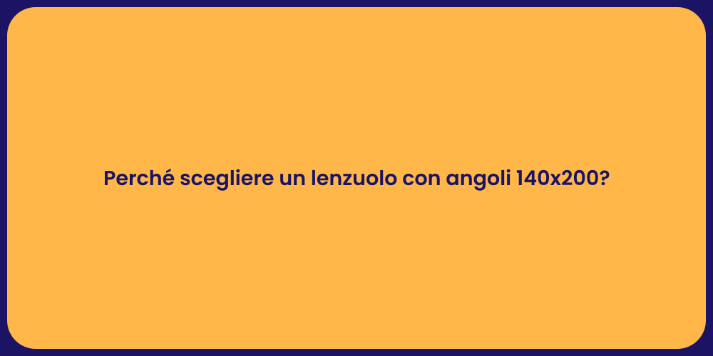 Perché scegliere un lenzuolo con angoli 140x200?